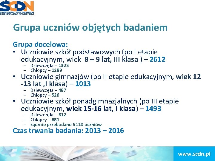 Grupa uczniów objętych badaniem Grupa docelowa: • Uczniowie szkół podstawowych (po I etapie edukacyjnym,