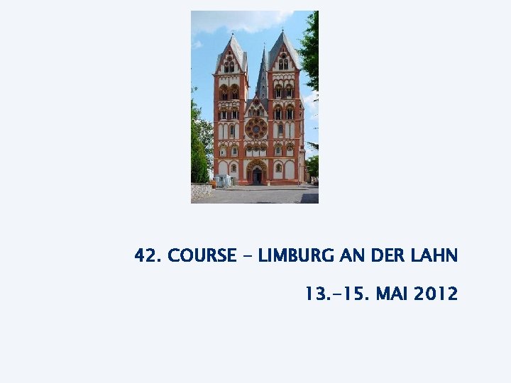 42. COURSE - LIMBURG AN DER LAHN 13. -15. MAI 2012 