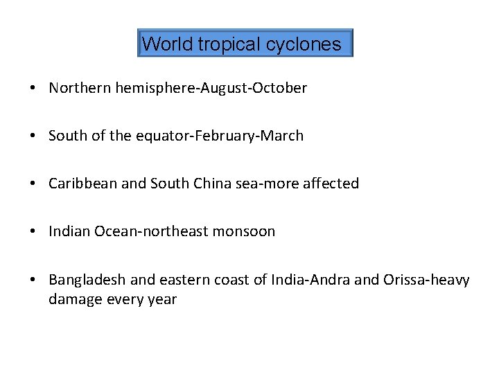 World tropical cyclones • Northern hemisphere-August-October • South of the equator-February-March • Caribbean and