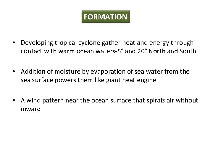 FORMATION • Developing tropical cyclone gather heat and energy through contact with warm ocean