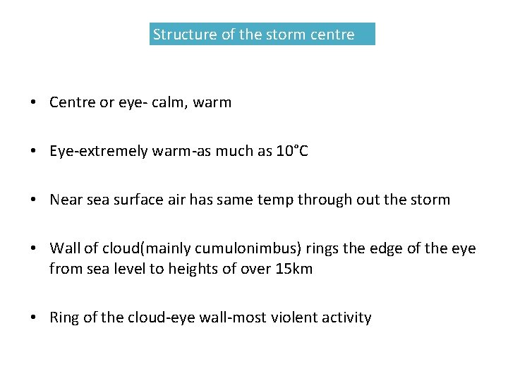 Structure of the storm centre • Centre or eye- calm, warm • Eye-extremely warm-as