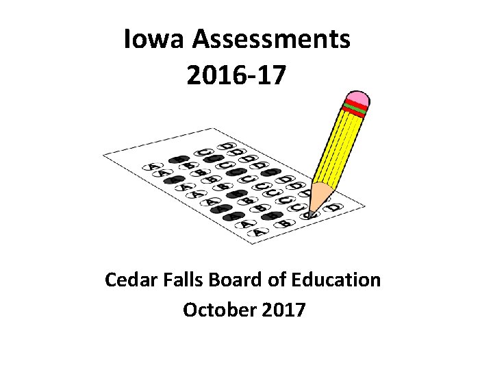 Iowa Assessments 2016 -17 Cedar Falls Board of Education October 2017 