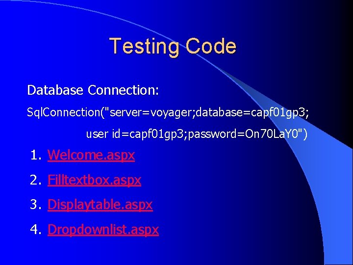 Testing Code Database Connection: Sql. Connection("server=voyager; database=capf 01 gp 3; user id=capf 01 gp