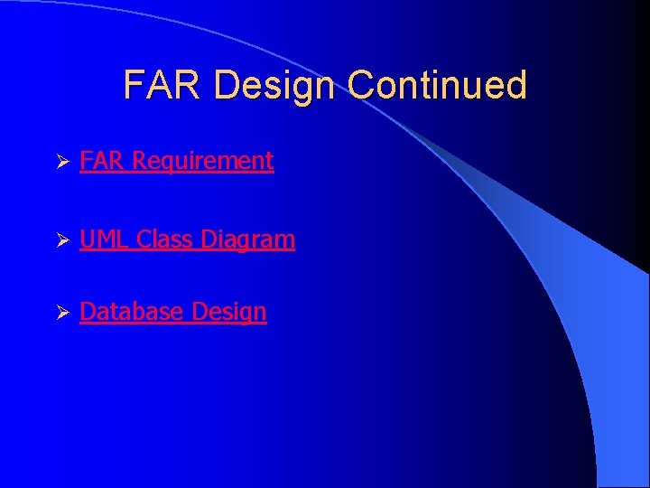 FAR Design Continued Ø FAR Requirement Ø UML Class Diagram Ø Database Design 