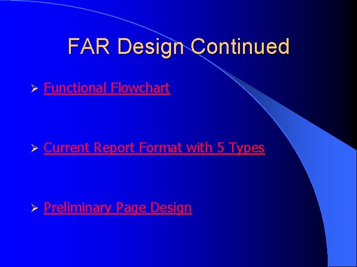 FAR Design Continued Ø Functional Flowchart Ø Current Report Format with 5 Types Ø