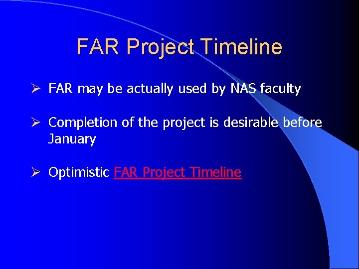 FAR Project Timeline Ø FAR may be actually used by NAS faculty Ø Completion