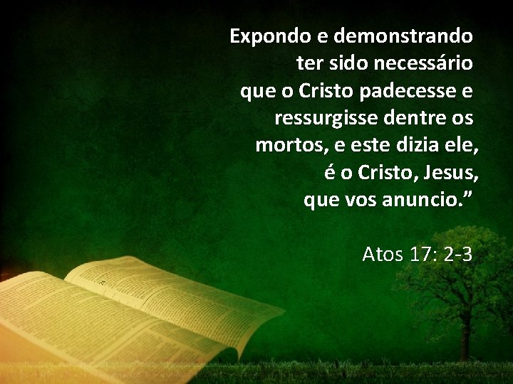 Expondo e demonstrando ter sido necessário que o Cristo padecesse e ressurgisse dentre os