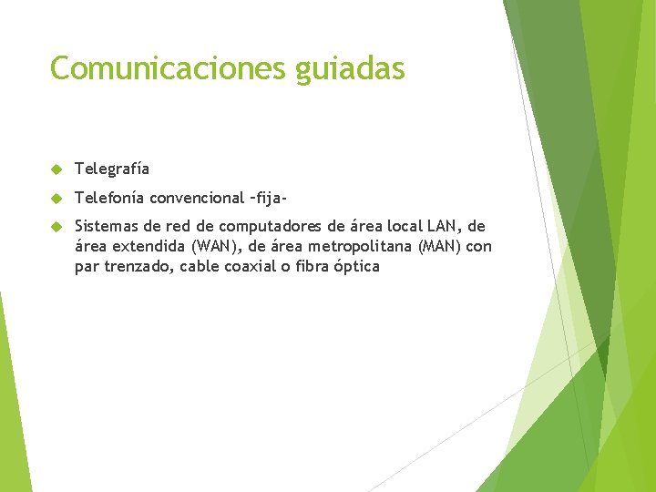 Comunicaciones guiadas Telegrafía Telefonía convencional –fija- Sistemas de red de computadores de área local