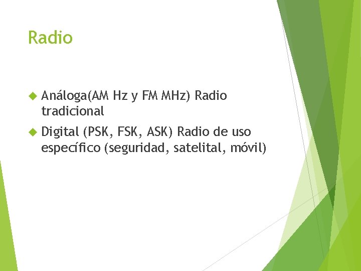 Radio Análoga(AM Hz y FM MHz) Radio tradicional Digital (PSK, FSK, ASK) Radio de