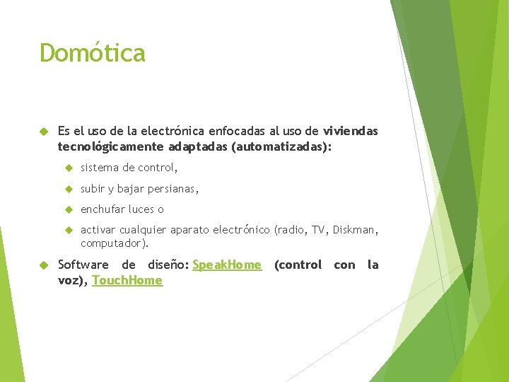 Domótica Es el uso de la electrónica enfocadas al uso de viviendas tecnológicamente adaptadas