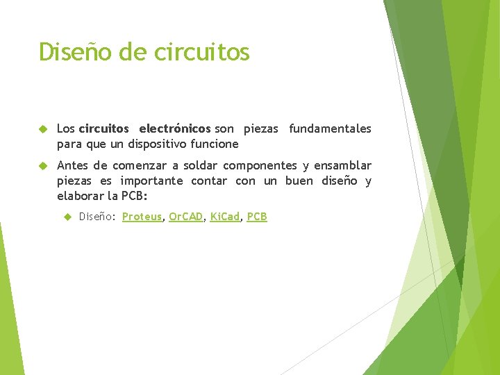 Diseño de circuitos Los circuitos electrónicos son piezas fundamentales para que un dispositivo funcione