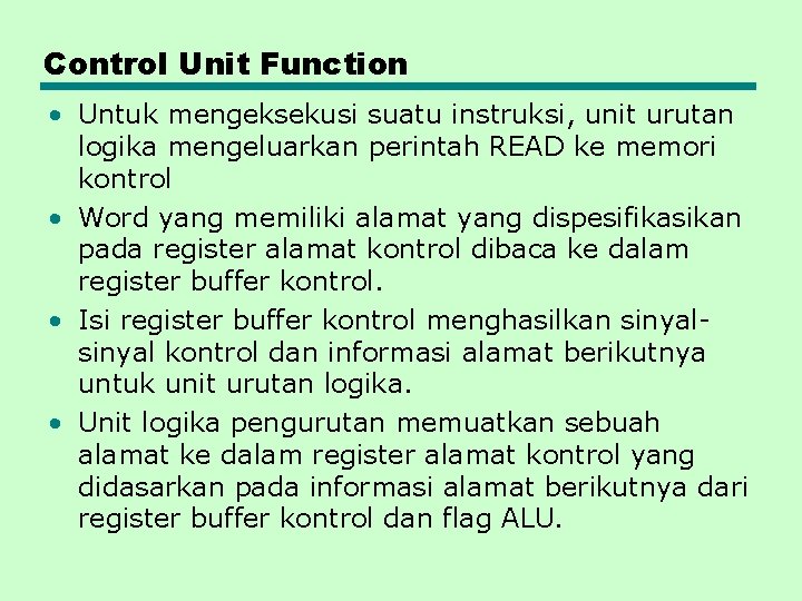 Control Unit Function • Untuk mengeksekusi suatu instruksi, unit urutan logika mengeluarkan perintah READ