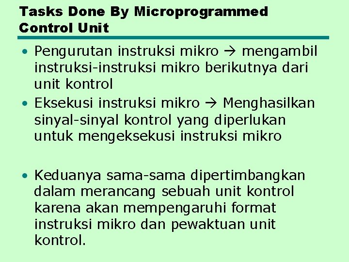 Tasks Done By Microprogrammed Control Unit • Pengurutan instruksi mikro mengambil instruksi-instruksi mikro berikutnya