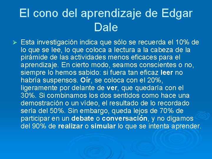 El cono del aprendizaje de Edgar Dale Ø Esta investigación indica que sólo se