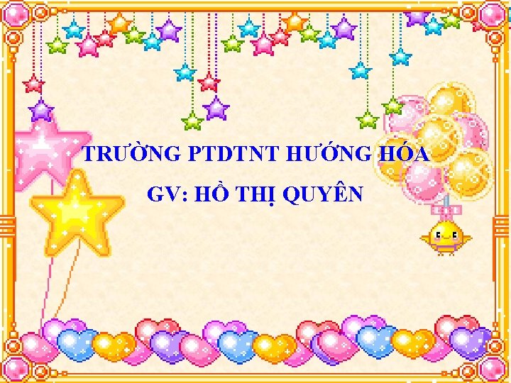 TRƯỜNG PTDTNT HƯỚNG HÓA GV: HỒ THỊ QUYÊN 