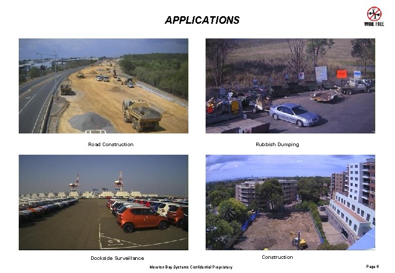 APPLICATIONS Road Construction Rubbish Dumping Construction Dockside Surveillance Moreton Bay Systems Confidential Proprietary Page