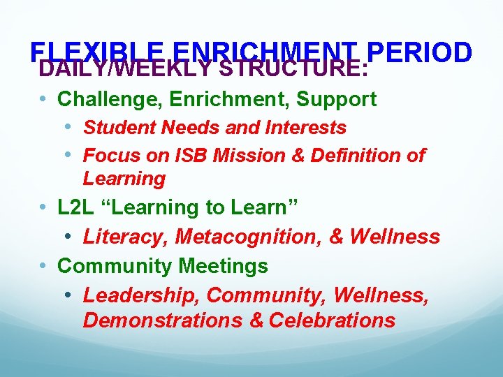 FLEXIBLE ENRICHMENT PERIOD DAILY/WEEKLY STRUCTURE: • Challenge, Enrichment, Support • Student Needs and Interests
