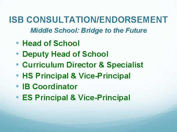 ISB CONSULTATION/ENDORSEMENT Middle School: Bridge to the Future • • • Head of School
