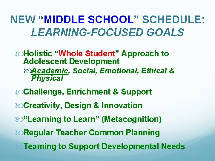 NEW “MIDDLE SCHOOL” SCHEDULE: LEARNING-FOCUSED GOALS Holistic “Whole Student” Approach to Adolescent Development Academic,