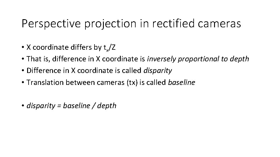 Perspective projection in rectified cameras • X coordinate differs by tx/Z • That is,