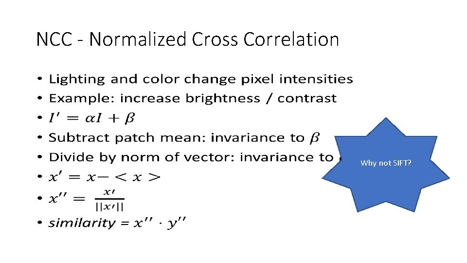 NCC - Normalized Cross Correlation • Why not SIFT? 