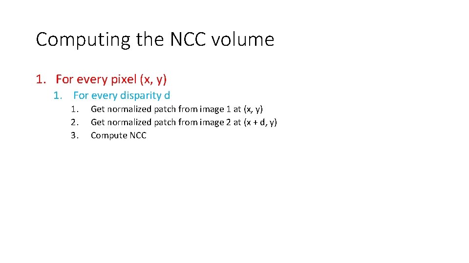 Computing the NCC volume 1. For every pixel (x, y) 1. For every disparity
