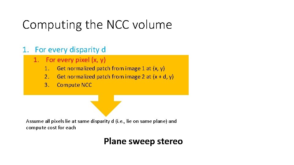 Computing the NCC volume 1. For every disparity d 1. For every pixel (x,