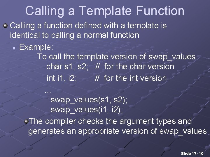 Calling a Template Function Calling a function defined with a template is identical to