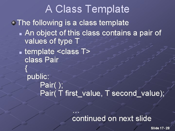 A Class Template The following is a class template n An object of this