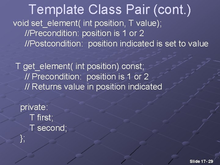 Template Class Pair (cont. ) void set_element( int position, T value); //Precondition: position is