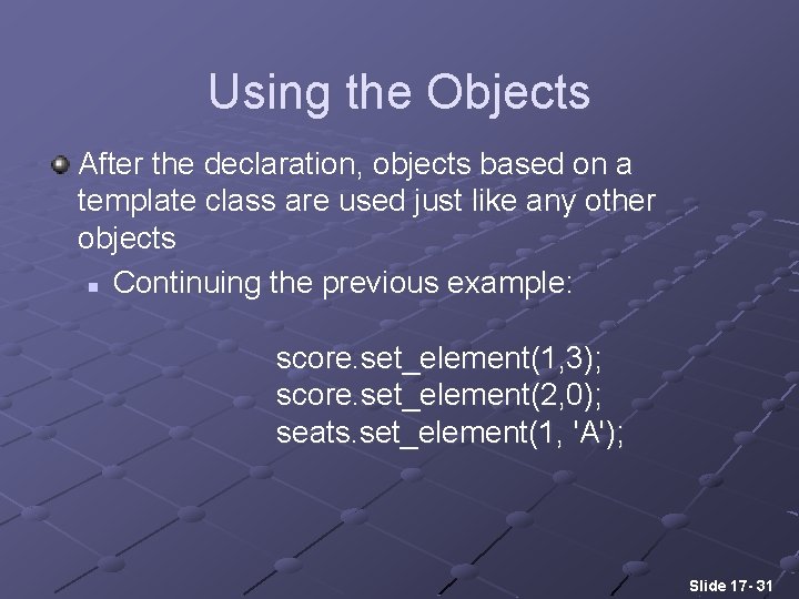 Using the Objects After the declaration, objects based on a template class are used