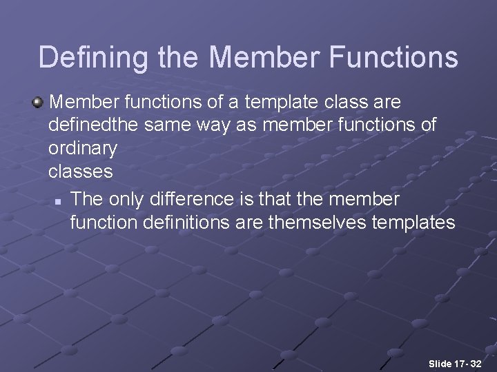 Defining the Member Functions Member functions of a template class are definedthe same way