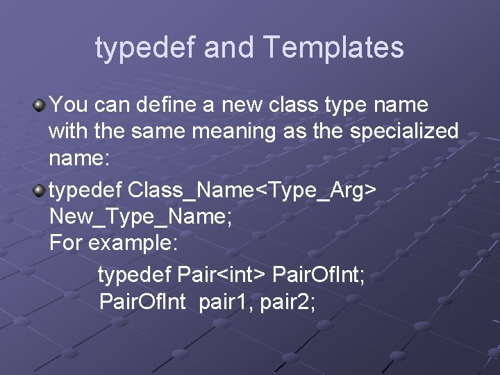 typedef and Templates You can define a new class type name with the same