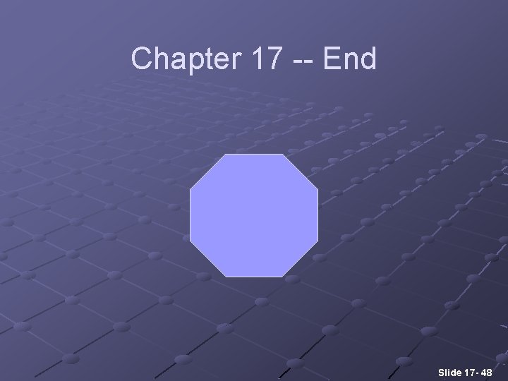 Chapter 17 -- End Slide 17 - 48 