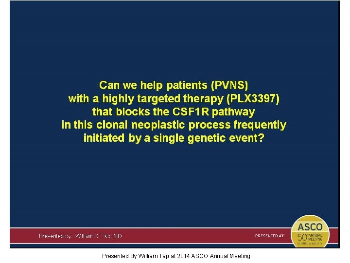 Can we help patients (PVNS) with a highly targeted therapy (PLX 3397) that blocks