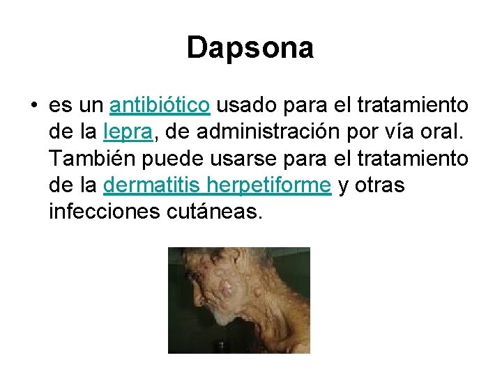 Dapsona • es un antibiótico usado para el tratamiento de la lepra, de administración