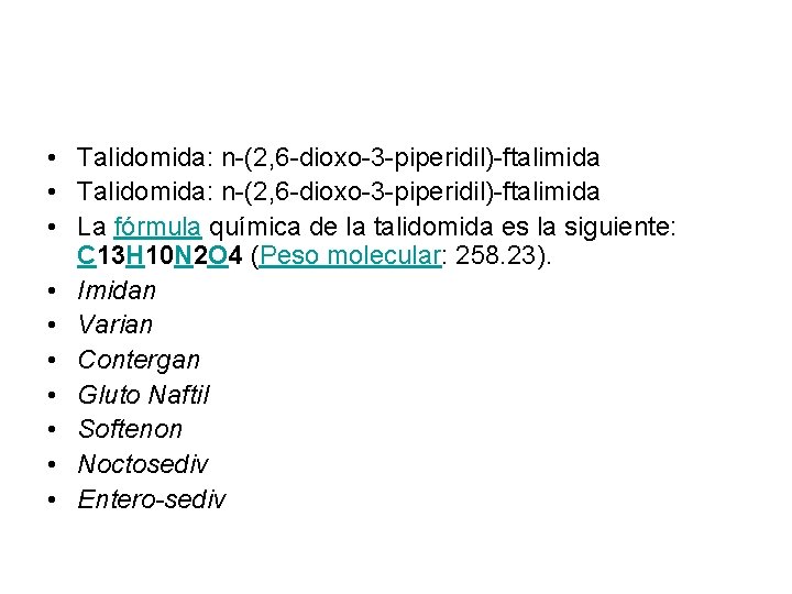  • Talidomida: n-(2, 6 -dioxo-3 -piperidil)-ftalimida • La fórmula química de la talidomida