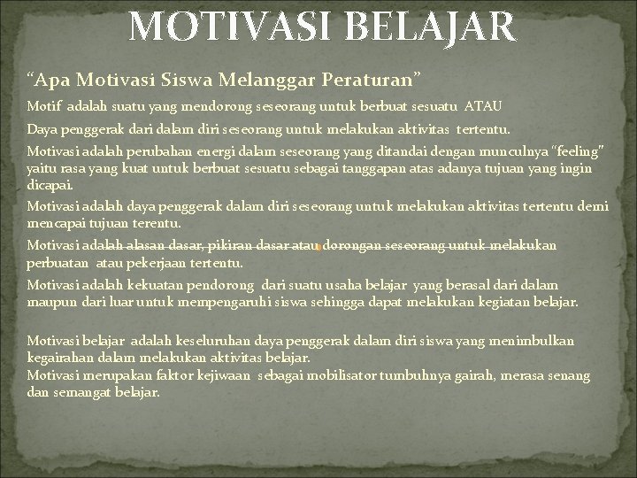 MOTIVASI BELAJAR “Apa Motivasi Siswa Melanggar Peraturan” Motif adalah suatu yang mendorong seseorang untuk