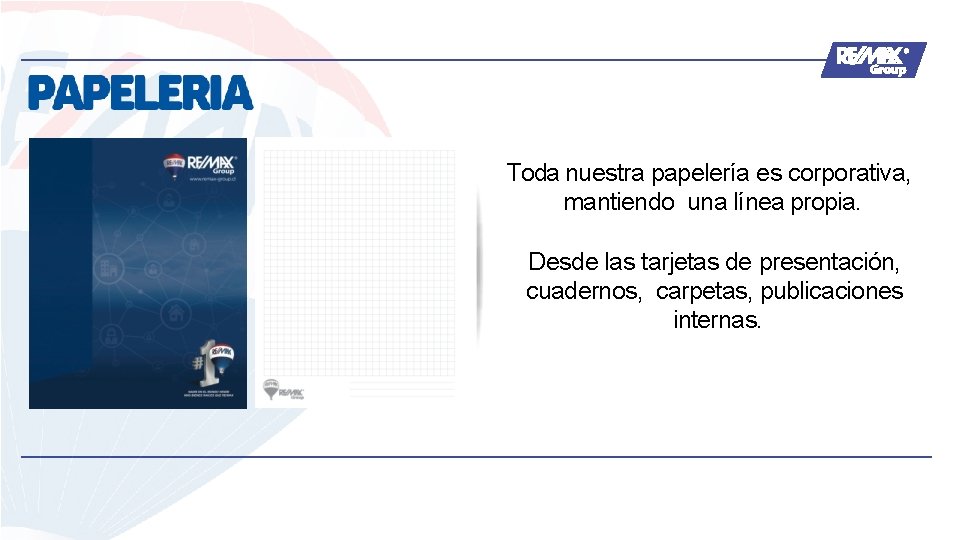 RE/MAX es laesred Toda nuestra papelería corporativa, mantiendo unamás líneagrande propia. y inmobiliaria de