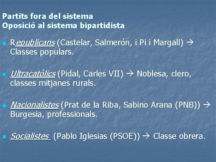 Partits fora del sistema Oposició al sistema bipartidista n Republicans (Castelar, Salmerón, i Pi