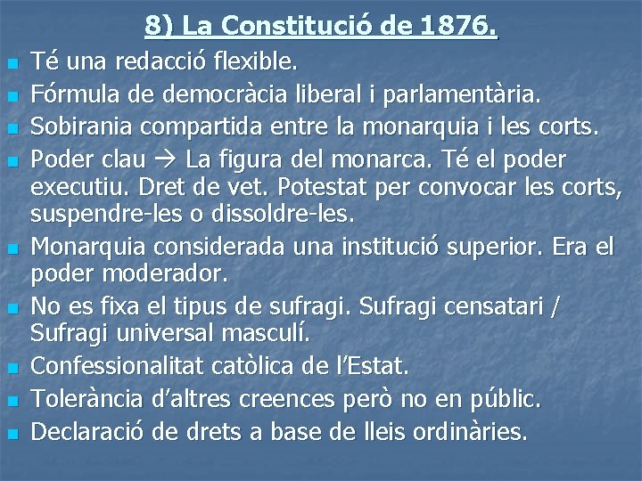 8) La Constitució de 1876. n n n n n Té una redacció flexible.