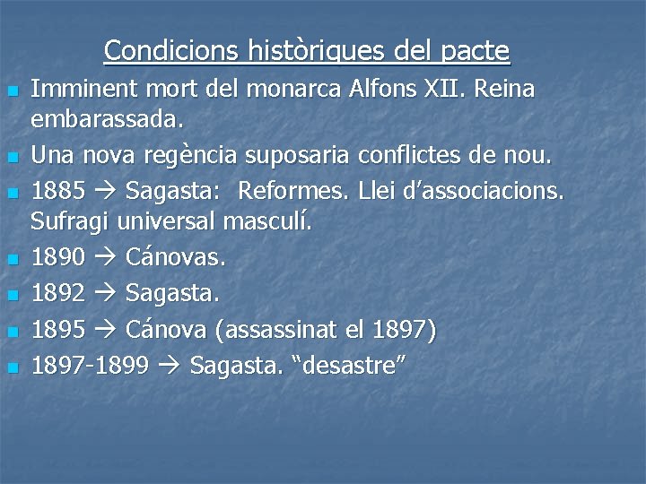 Condicions històriques del pacte n n n n Imminent mort del monarca Alfons XII.