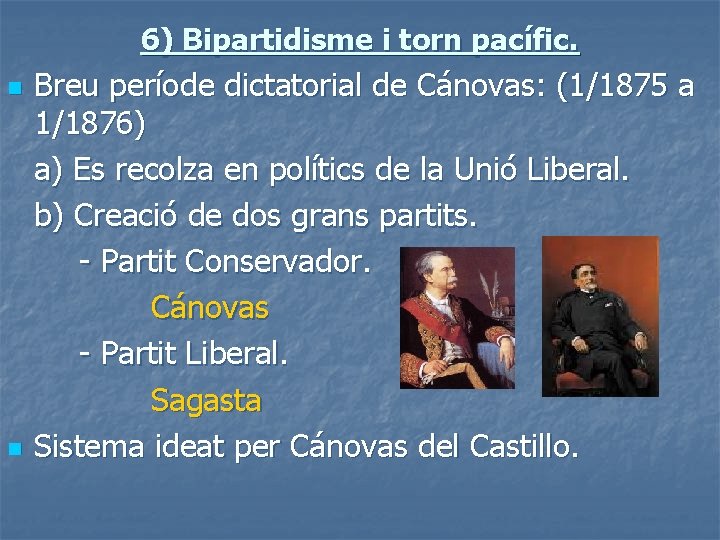 6) Bipartidisme i torn pacífic. n n Breu període dictatorial de Cánovas: (1/1875 a
