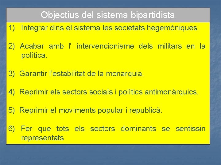 Objectius del sistema bipartidista 1) Integrar dins el sistema les societats hegemòniques. 2) Acabar