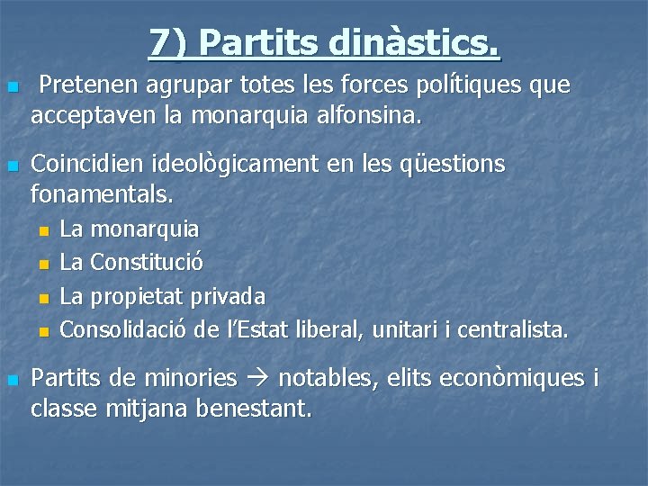 7) Partits dinàstics. n n Pretenen agrupar totes les forces polítiques que acceptaven la
