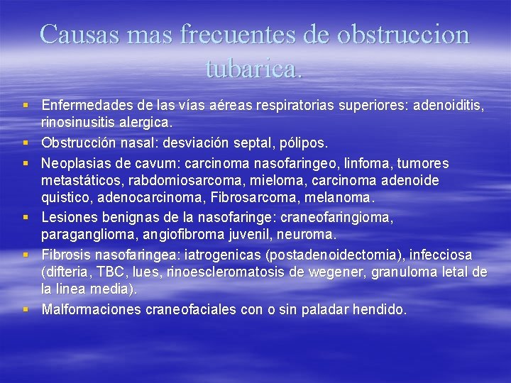 Causas mas frecuentes de obstruccion tubarica. § Enfermedades de las vías aéreas respiratorias superiores: