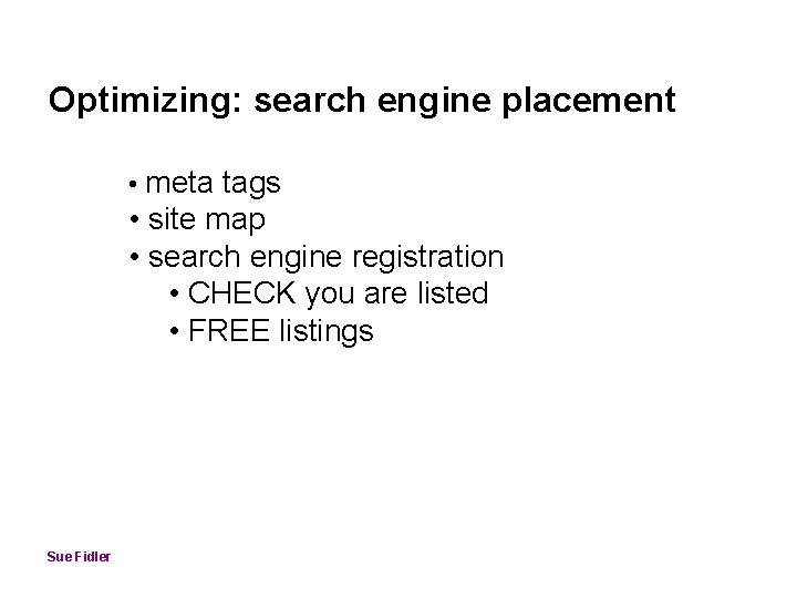 Optimizing: search engine placement • meta tags • site map • search engine registration