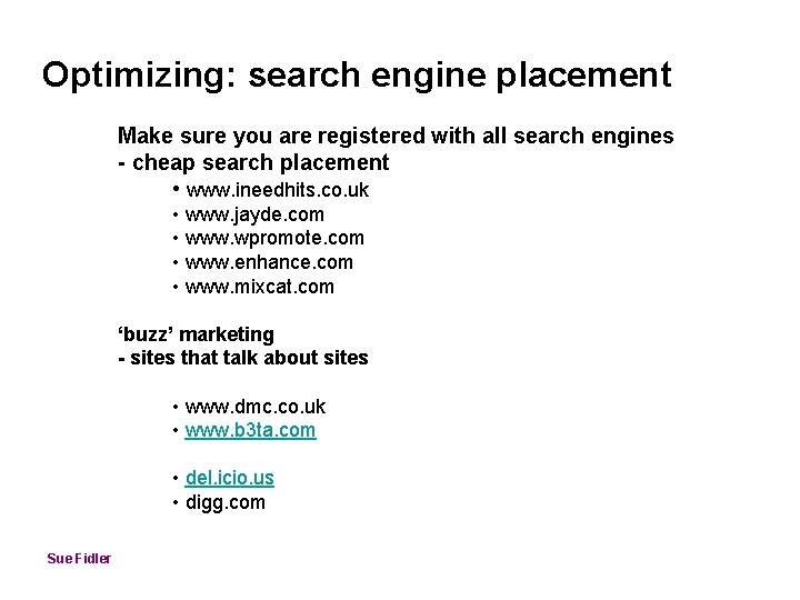 Optimizing: search engine placement Make sure you are registered with all search engines -