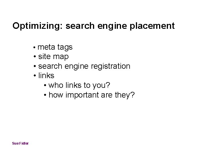 Optimizing: search engine placement • meta tags • site map • search engine registration