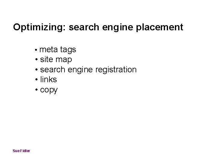 Optimizing: search engine placement • meta tags • site map • search engine registration